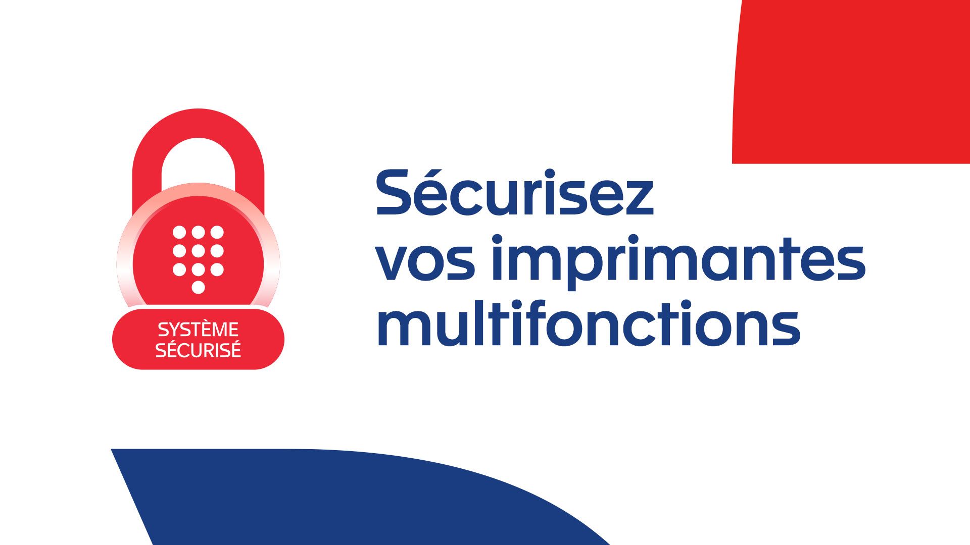 Sécurisez vos imprimantes multifonctions